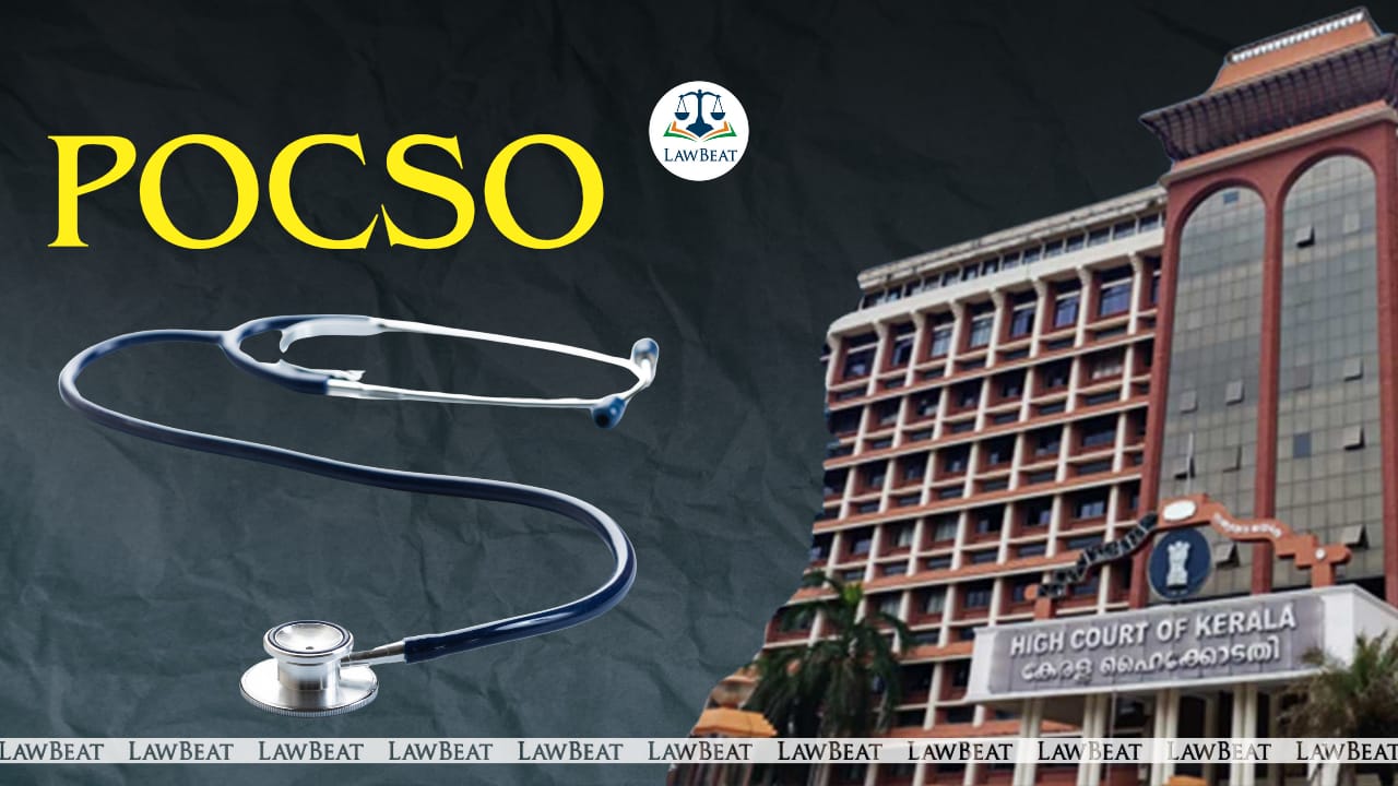Doctor Trusting Patient’s Disclosure of Majority Not Liable For Failing to Report POCSO Offence: Kerala HC Doctor Trusting Patient’s Disclosure of Majority Not Liable For Failing to Report POCSO Offence: Kerala HC